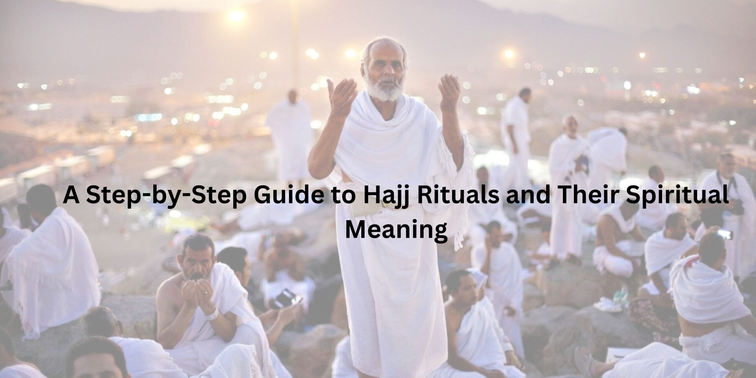 Hajj Rituals and it's meaning